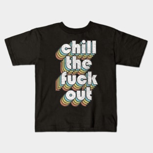 Chill The F*ck Out / Retro Typography Design Kids T-Shirt